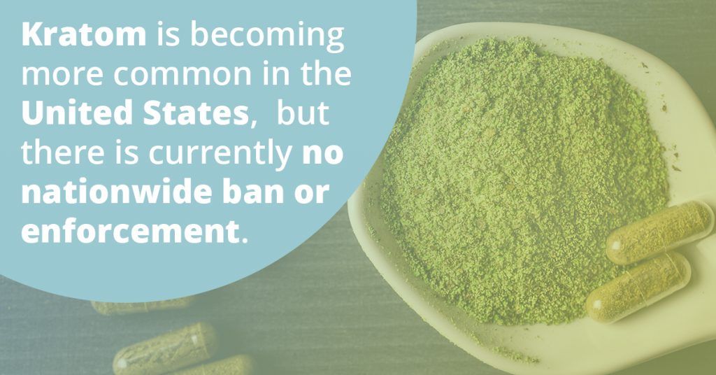 kratom use is becoming more common in the United States, but there is currently no nationwide ban or enforcement.