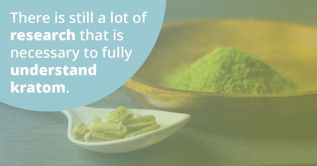 There is still a lot of research that is necessary to fully understand kratom.